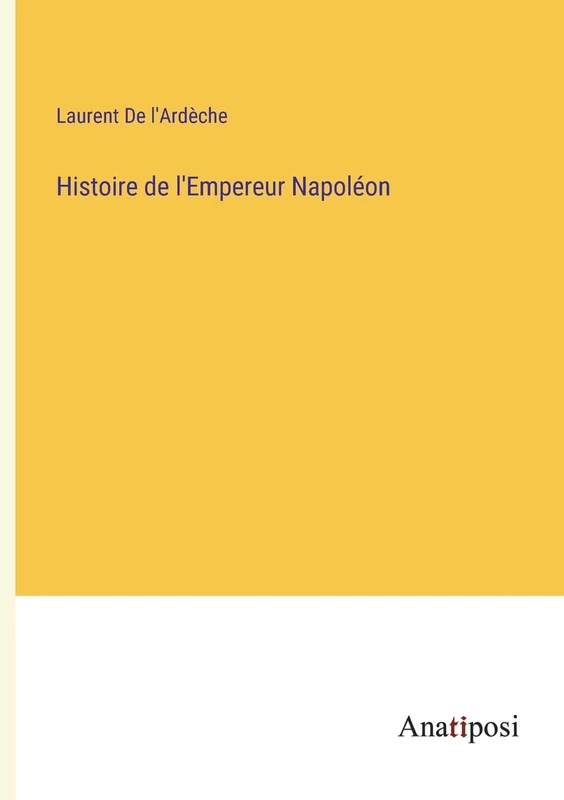 Histoire de l'Empereur Napoléon