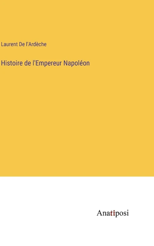 Histoire de l'Empereur Napoléon