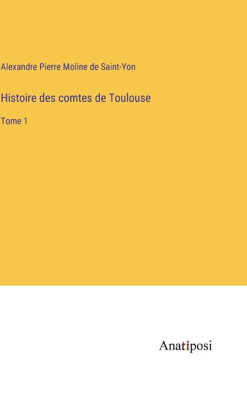 Histoire des comtes de Toulouse: Tome 1