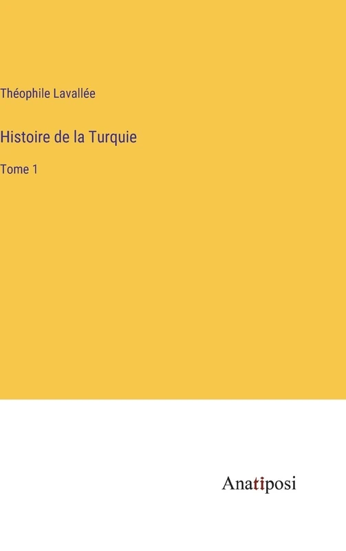 Histoire de la Turquie: Tome 1