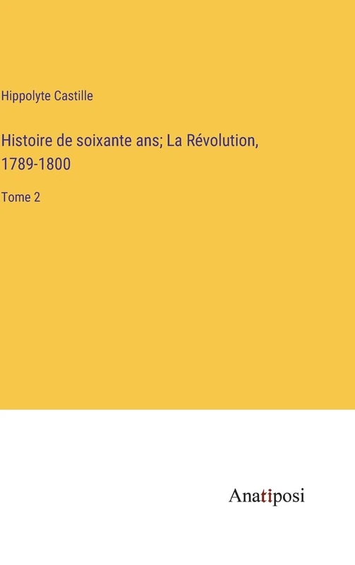 Histoire de soixante ans; La Révolution, 1789-1800: Tome 2