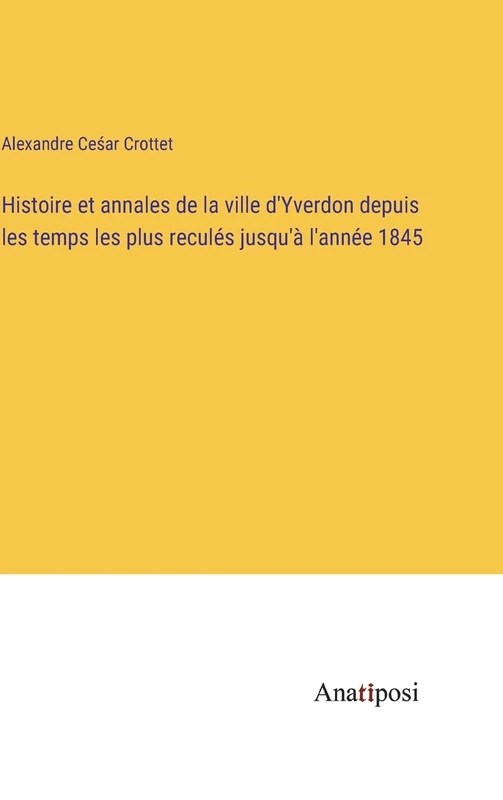 Histoire et annales de la ville d'Yverdon depuis les temps les plus reculés jusqu'à l'année 1845 - Image 1