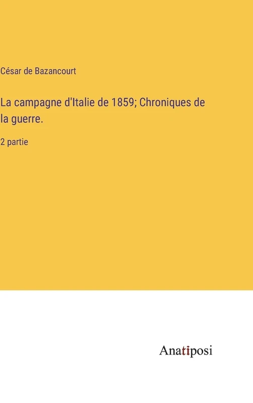 La campagne d'Italie de 1859; Chroniques de la guerre.: 2 partie
