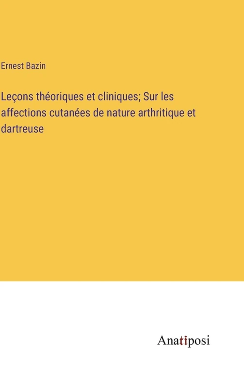 Leçons théoriques et cliniques; Sur les affections cutanées de nature arthritique et dartreuse