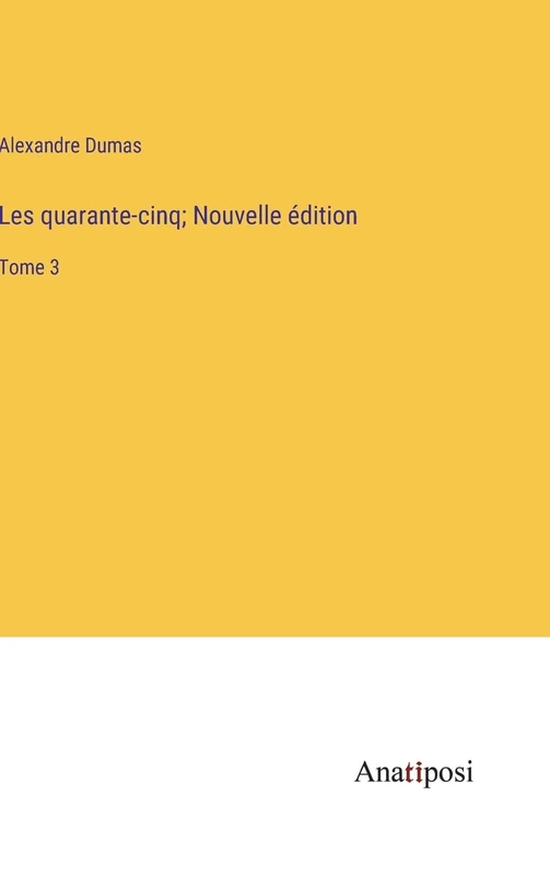 Les quarante-cinq; Nouvelle édition: Tome 3