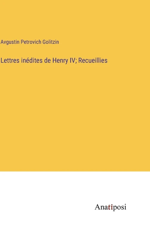Lettres inédites de Henry IV; Recueillies