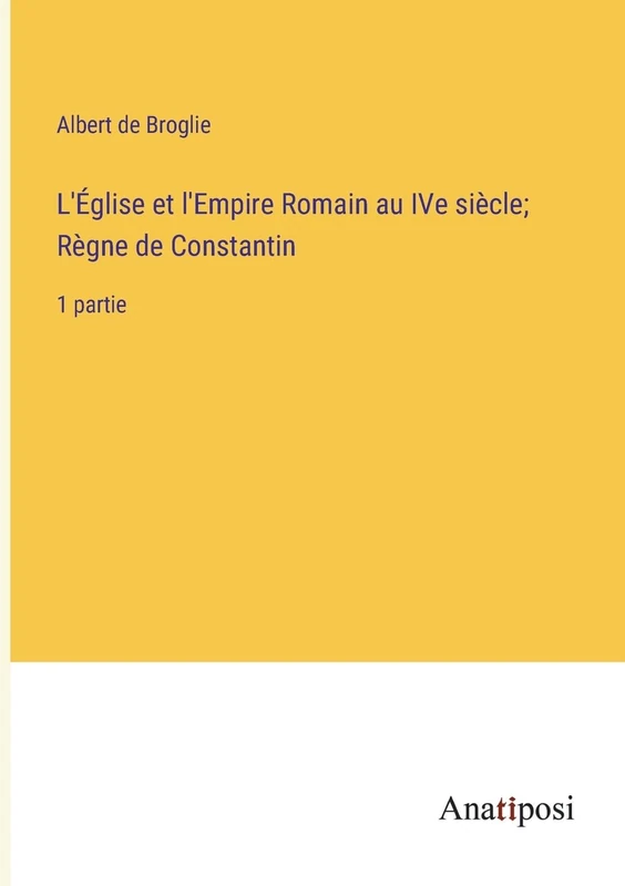 L'Église et l'Empire Romain au IVe siècle; Règne de Constantin: 1 partie