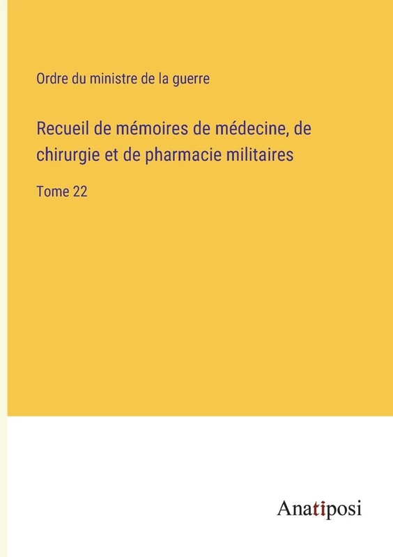 Recueil de mémoires de médecine, de chirurgie et de pharmacie militaires: Tome 22