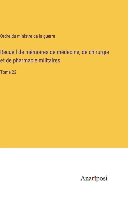 Recueil de mémoires de médecine, de chirurgie et de pharmacie militaires: Tome 22