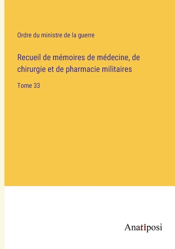 Recueil de mémoires de médecine, de chirurgie et de pharmacie militaires: Tome 33 - Image 1