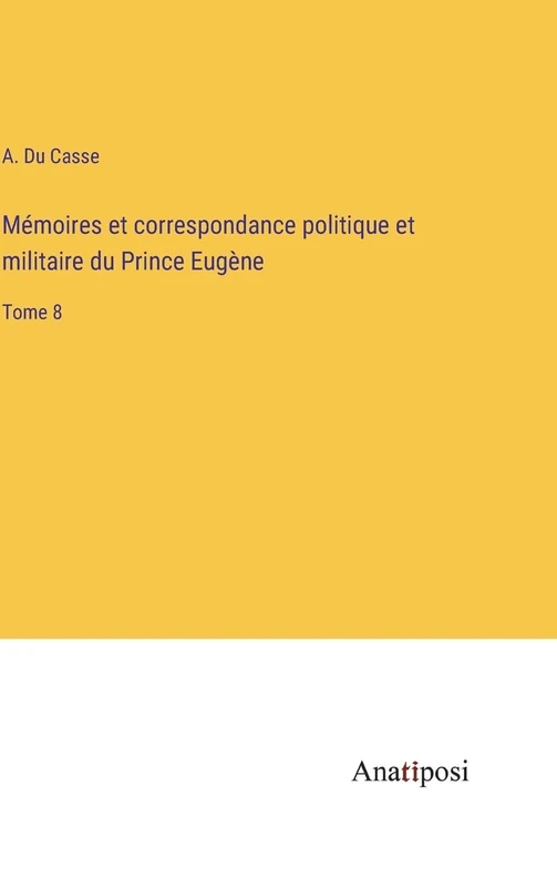 Mémoires et correspondance politique et militaire du Prince Eugène: Tome 8 - Image 1