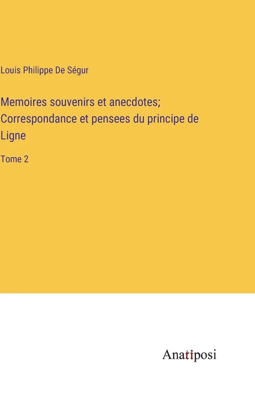 Memoires souvenirs et anecdotes; Correspondance et pensees du principe de Ligne: Tome 2