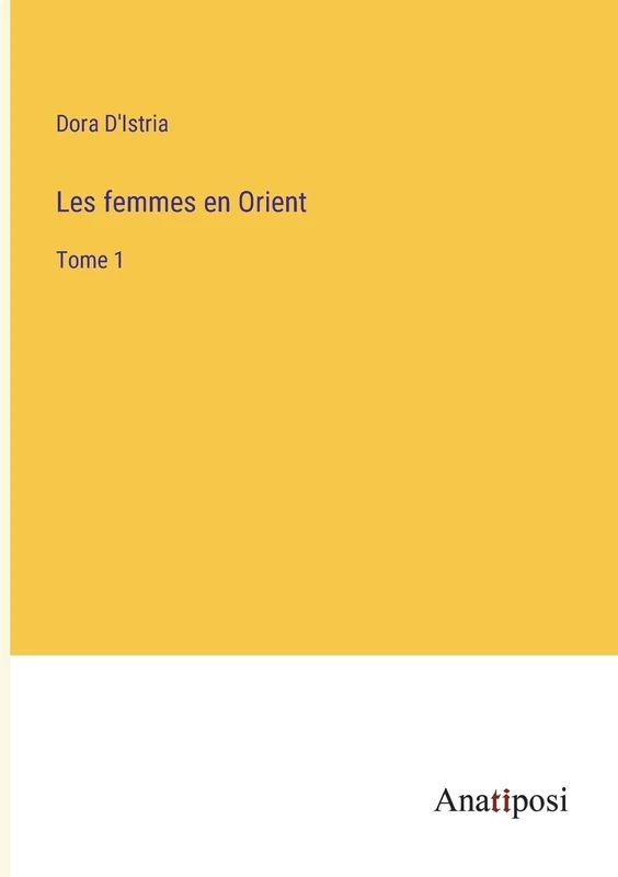 Les femmes en Orient: Tome 1