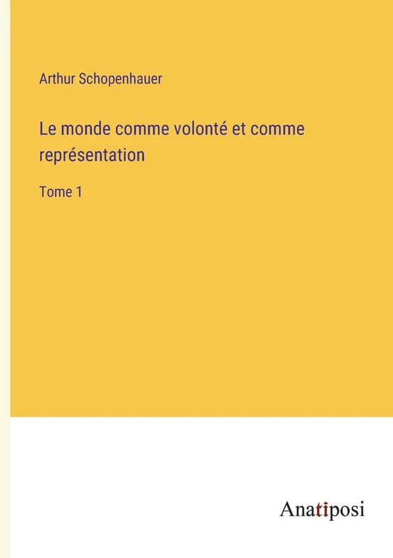 Le monde comme volonté et comme représentation: Tome 1