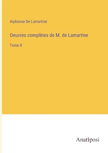 Oeuvres complètes de M. de Lamartine: Tome 8