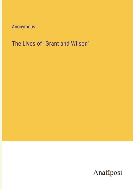 The Lives of "Grant and Wilson"