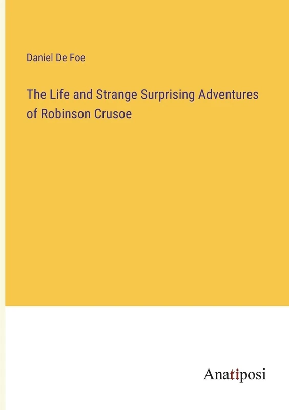 The Life and Strange Surprising Adventures of Robinson Crusoe