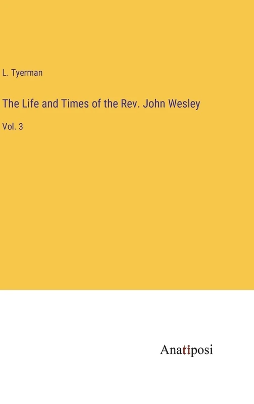 The Life and Times of the Rev. John Wesley: Vol. 3