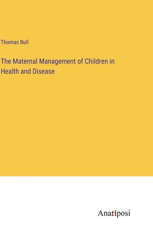 The Maternal Management of Children in Health and Disease