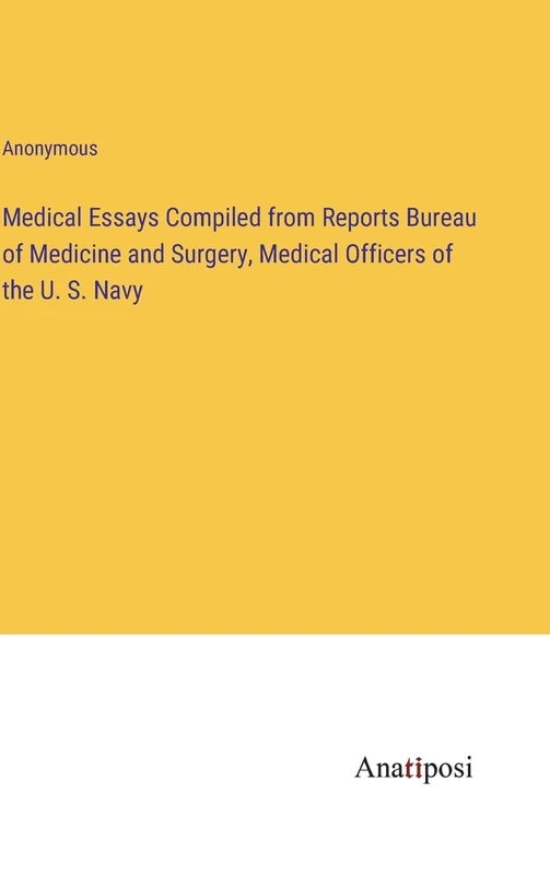 Medical Essays Compiled from Reports Bureau of Medicine and Surgery, Medical Officers of the U. S. Navy
