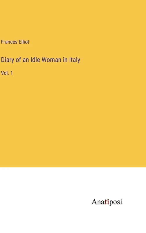 Diary of an Idle Woman in Italy: Vol. 1