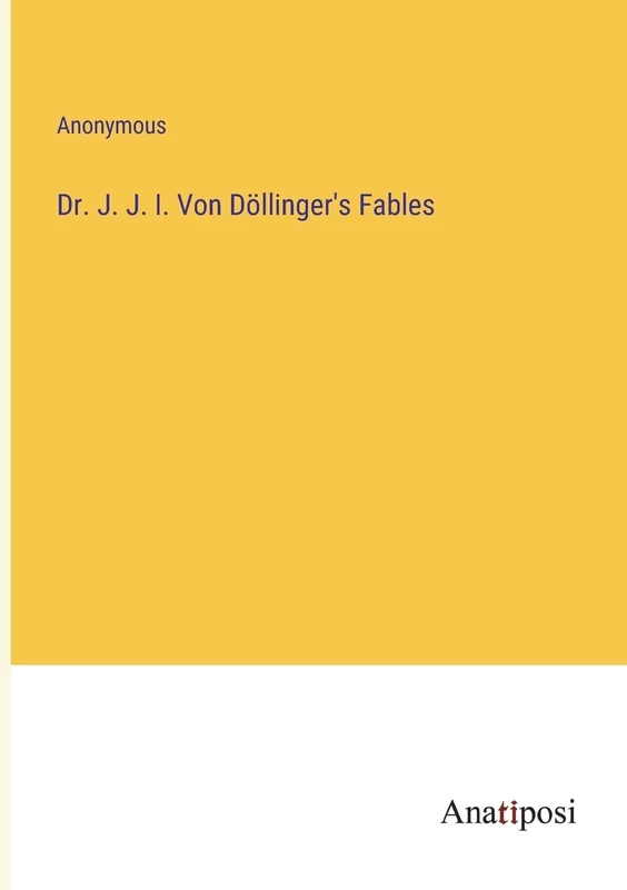 Dr. J. J. I. Von Döllinger's Fables