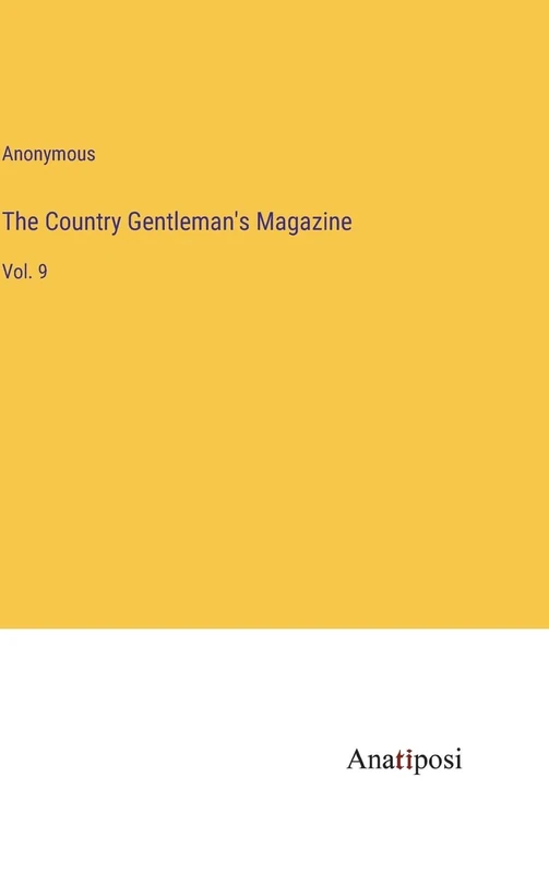 The Country Gentleman's Magazine: Vol. 9