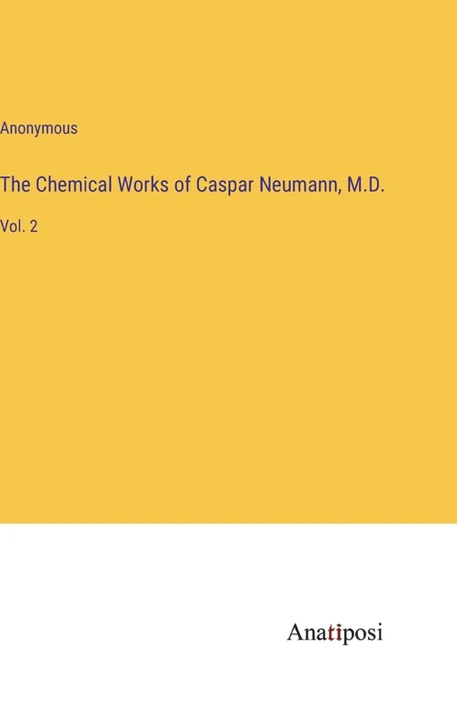 The Chemical Works of Caspar Neumann, M.D.: Vol. 2