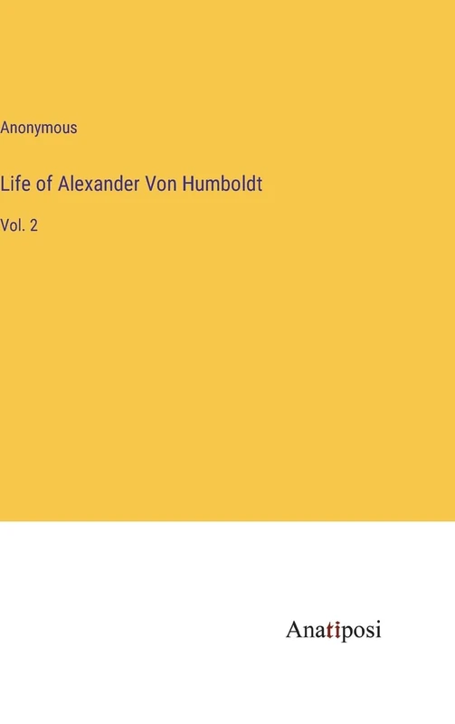 Life of Alexander Von Humboldt: Vol. 2