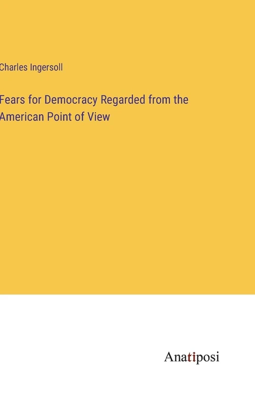 Fears for Democracy Regarded from the American Point of View