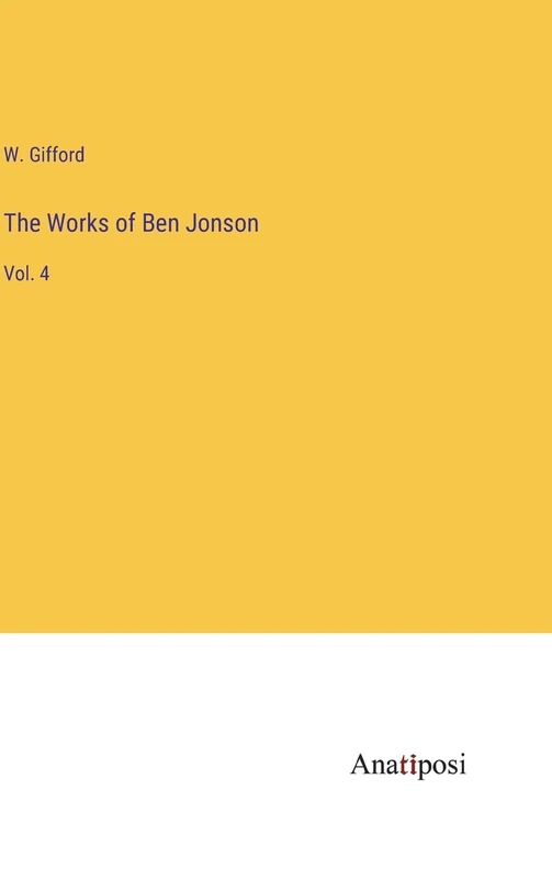 The Works of Ben Jonson: Vol. 4