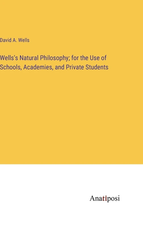 Wells's Natural Philosophy; for the Use of Schools, Academies, and Private Students - Image 1