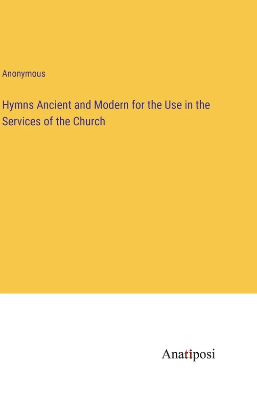 Hymns Ancient and Modern for the Use in the Services of the Church