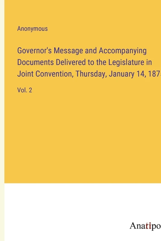 Governor's Message and Accompanying Documents Delivered to the Legislature in Joint Convention, Thursday, January 14, 1875: Vol. 2