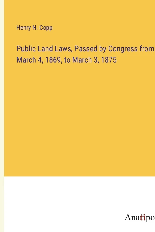 Public Land Laws, Passed by Congress from March 4, 1869, to March 3, 1875 - Image 1