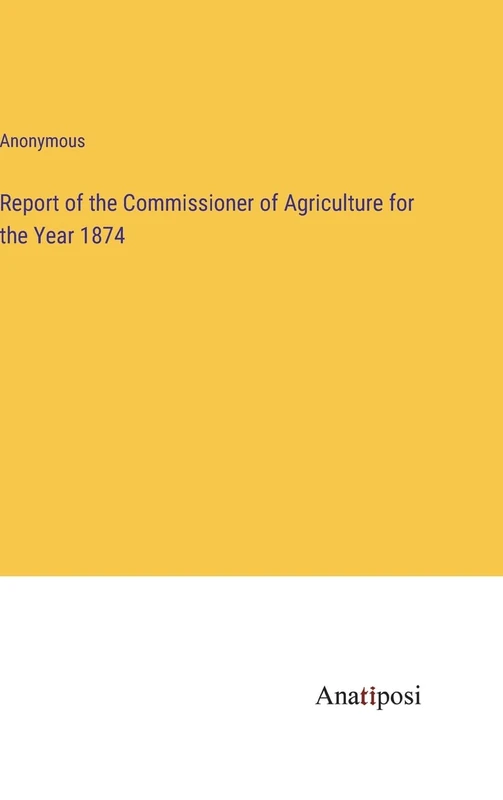 Report of the Commissioner of Agriculture for the Year 1874