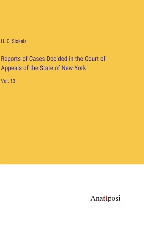 Reports of Cases Decided in the Court of Appeals of the State of New York: Vol. 13