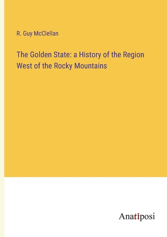 The Golden State: a History of the Region West of the Rocky Mountains - Image 1