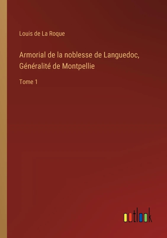 Armorial de la noblesse de Languedoc, Généralité de Montpellie: Tome 1
