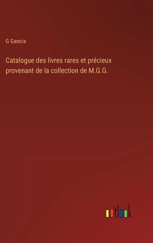 Catalogue des livres rares et précieux provenant de la collection de M.G.G.