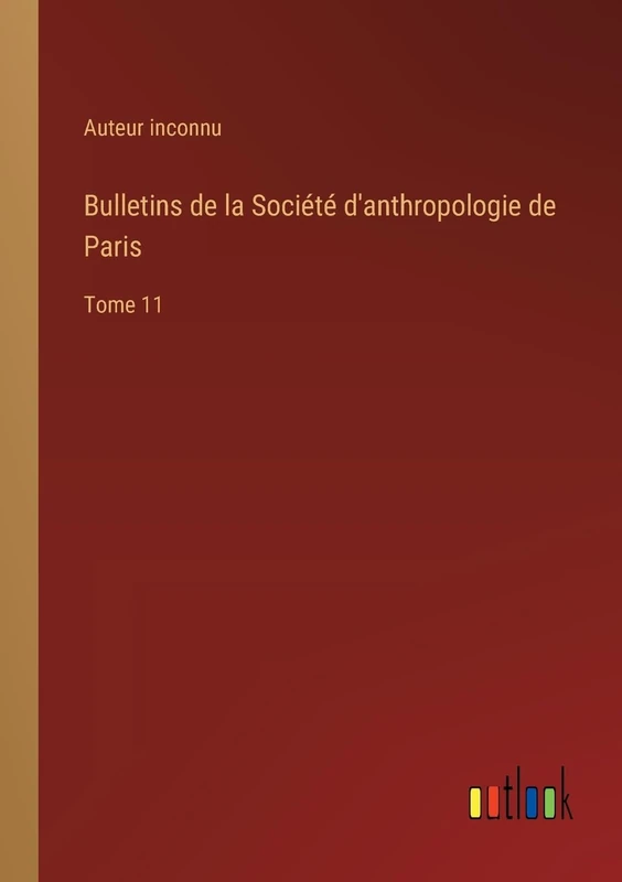 Bulletins de la Société d'anthropologie de Paris: Tome 11