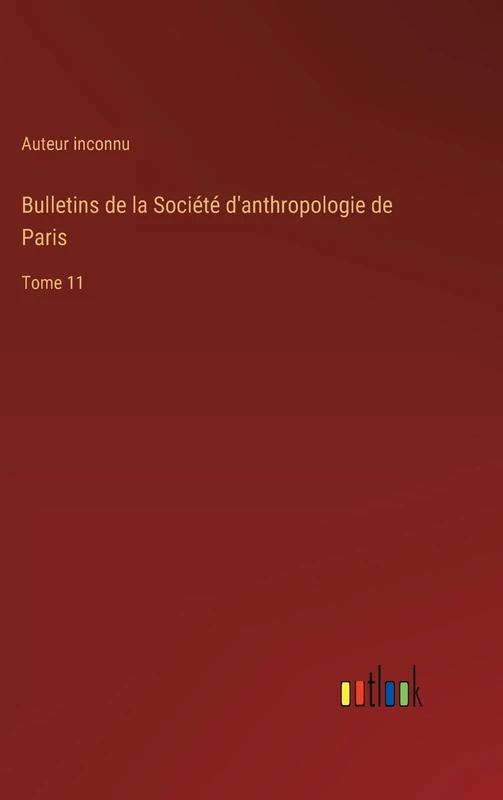Bulletins de la Société d'anthropologie de Paris: Tome 11
