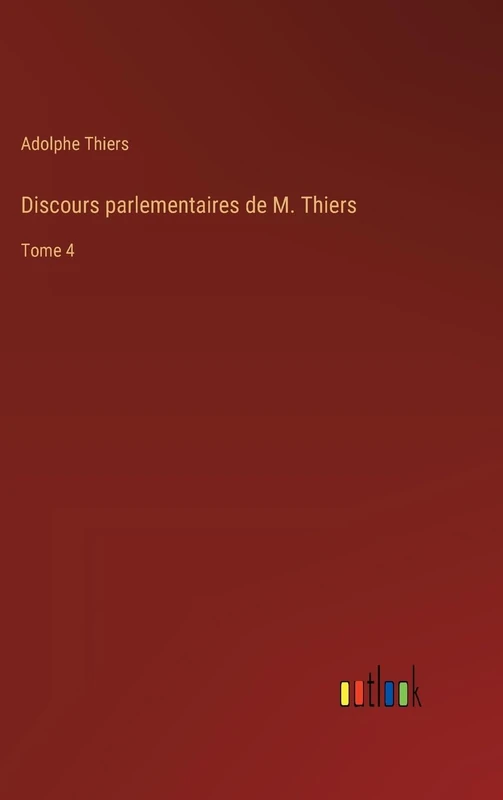 Discours parlementaires de M. Thiers: Tome 4