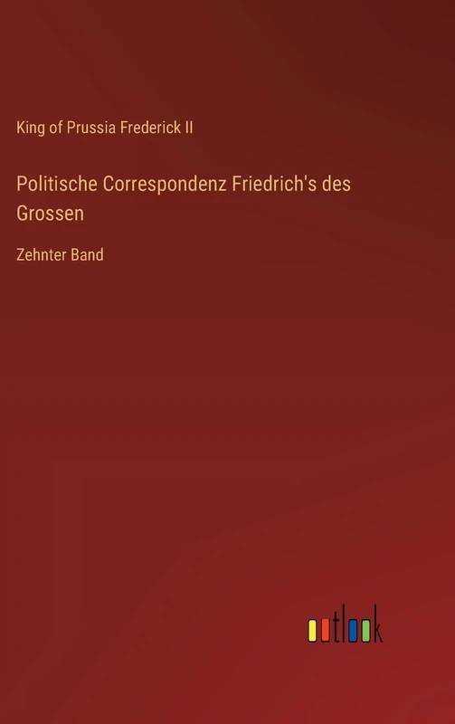 Politische Correspondenz Friedrich's des Grossen: Zehnter Band