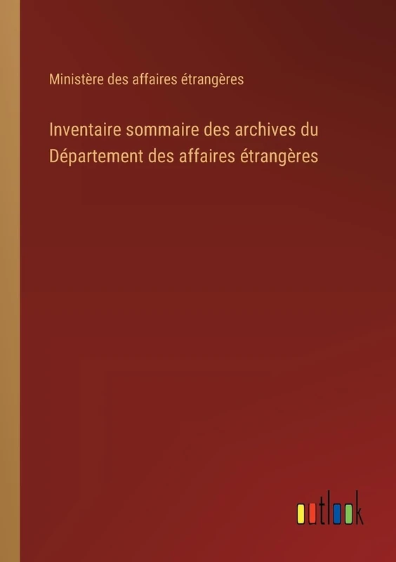 Inventaire sommaire des archives du Département des affaires étrangères