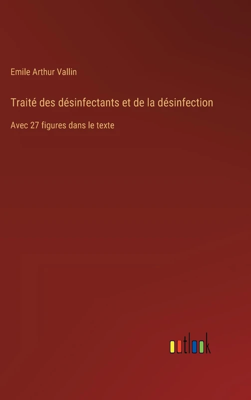 Traité des désinfectants et de la désinfection: Avec 27 figures dans le texte