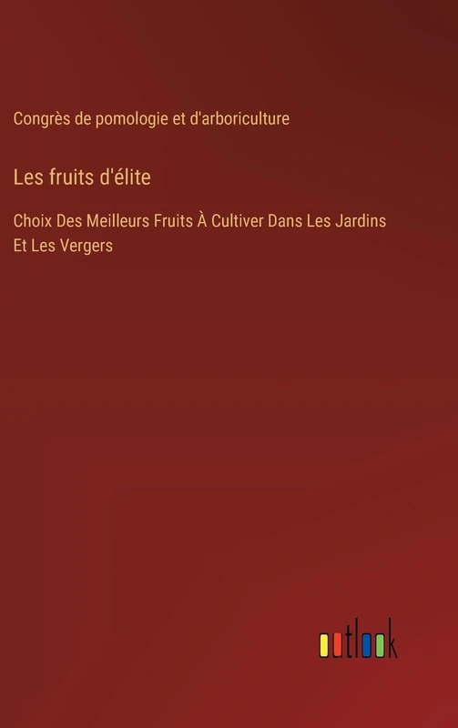 Les fruits d'élite: Choix Des Meilleurs Fruits À Cultiver Dans Les Jardins Et Les Vergers - Image 1