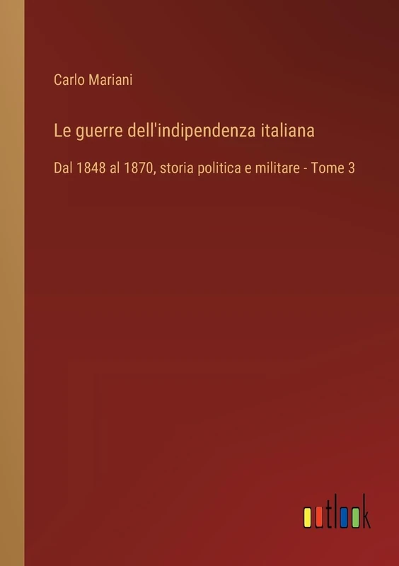 Le guerre dell'indipendenza italiana: Dal 1848 al 1870, storia politica e militare - Tome 3 - Image 1