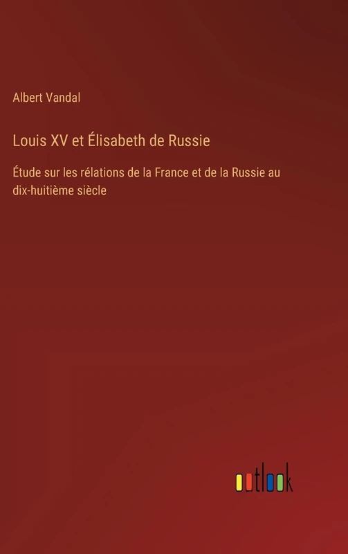 Louis XV et Élisabeth de Russie: Étude sur les rélations de la France et de la Russie au dix-huitième siècle - Image 1