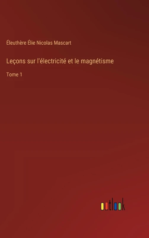 Leçons sur l'électricité et le magnétisme: Tome 1
